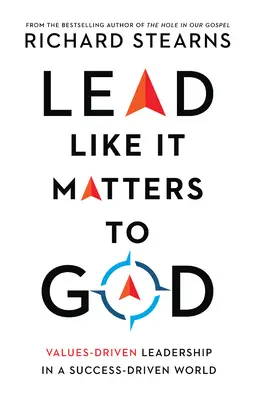 Guidare come se fosse importante per Dio: Leadership guidata dai valori in un mondo guidato dal successo - Lead Like It Matters to God: Values-Driven Leadership in a Success-Driven World