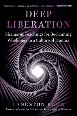 Liberazione profonda: Strumenti sciamanici per recuperare l'interezza in una cultura del trauma - Deep Liberation: Shamanic Tools for Reclaiming Wholeness in a Culture of Trauma