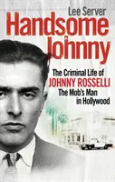 Handsome Johnny - La vita criminale di Johnny Rosselli, l'uomo della mafia a Hollywood - Handsome Johnny - The Criminal Life of Johnny Rosselli, The Mob's Man in Hollywood