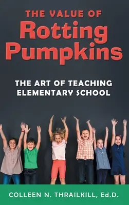 Il valore delle zucche marce: L'arte di insegnare alla scuola elementare - The Value of Rotting Pumpkins: The Art of Teaching Elementary School