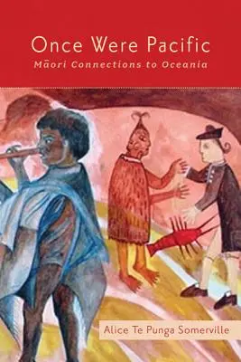 Un tempo il Pacifico: Connessioni Maori con l'Oceania - Once Were Pacific: Maori Connections to Oceania