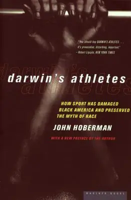 Gli atleti di Darwin: Come lo sport ha danneggiato l'America nera e preservato il mito della razza - Darwin's Athletes: How Sport Has Damaged Black America and Preserved the Myth of Race