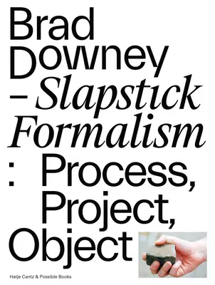 Brad Downey: Formalismo Slapstick: Processo, progetto, oggetto - Brad Downey: Slapstick Formalism: Process, Project, Object