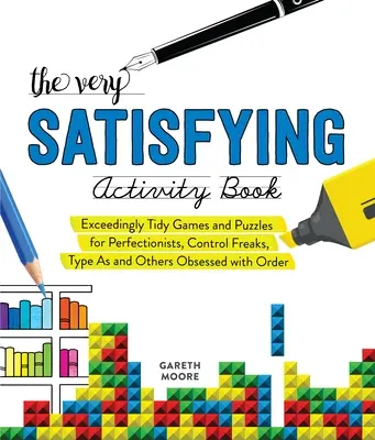 Il libro delle attività molto soddisfacenti: Giochi e rompicapi estremamente ordinati per perfezionisti, maniaci del controllo, tipi A e altri ossessionati dall'ordine - The Very Satisfying Activity Book: Exceedingly Tidy Games and Puzzles for Perfectionists, Control Freaks, Type As, and Others Obsessed with Order