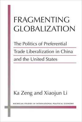Frammentare la globalizzazione: La politica di liberalizzazione del commercio preferenziale in Cina e negli Stati Uniti - Fragmenting Globalization: The Politics of Preferential Trade Liberalization in China and the United States
