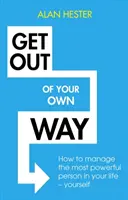 Toglietevi di torno: come gestire la persona più potente della vostra vita, voi stessi - Get Out of Your Own Way: How to Manage the Most Powerful Person in Your Life - Yourself