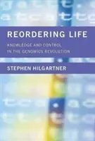 Riordinare la vita: Conoscenza e controllo nella rivoluzione genomica - Reordering Life: Knowledge and Control in the Genomics Revolution