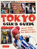 Guida ai geek di Tokyo: Manga, Anime, Giochi, Cosplay, Giocattoli, Idoli e Altro - La guida definitiva alla cultura Otaku del Giappone - Tokyo Geek's Guide: Manga, Anime, Gaming, Cosplay, Toys, Idols & More - The Ultimate Guide to Japan's Otaku Culture