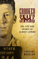 Crooked Snake: La vita e i crimini di Albert Lepard - Crooked Snake: The Life and Crimes of Albert Lepard