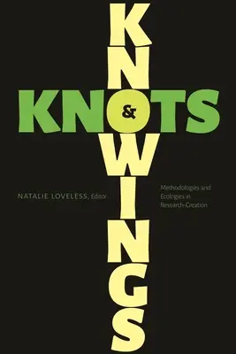 Saperi e nodi: Metodologie ed ecologie nella ricerca-creazione - Knowings and Knots: Methodologies and Ecologies in Research-Creation