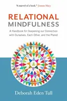 Mindfulness relazionale: Un manuale per approfondire le connessioni con noi stessi, gli altri e il pianeta - Relational Mindfulness: A Handbook for Deepening Our Connections with Ourselves, Each Other, and the Planet
