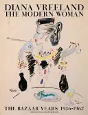Diana Vreeland: La donna moderna: Gli anni del Bazaar, 1936-1962 - Diana Vreeland: The Modern Woman: The Bazaar Years, 1936-1962