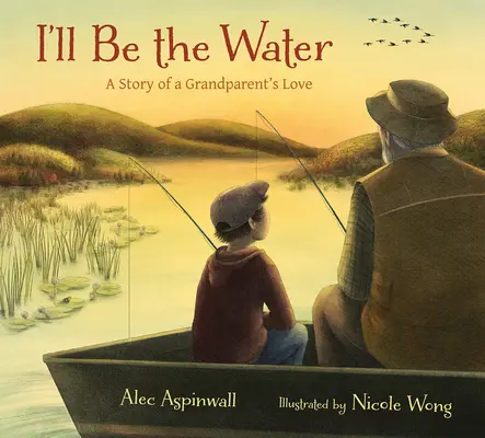 Sarò l'acqua: Storia dell'amore di un nonno - I'll Be the Water: A Story of a Grandparent's Love
