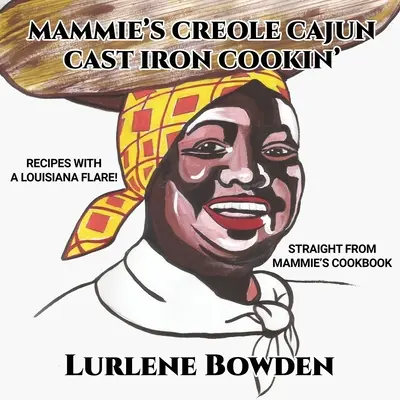 La cucina creola cajun in ghisa di Mammie - Mammie's Creole Cajun Cast Iron Cookin'