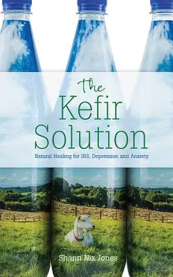 La soluzione Kefir: Guarigione naturale per l'intestino, la depressione e l'ansia - The Kefir Solution: Natural Healing for Ibs, Depression and Anxiety