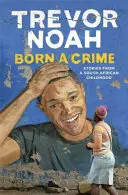 Nato per crimine - Storie di un'infanzia sudafricana - Born A Crime - Stories from a South African Childhood