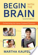 Iniziare con il cervello: Organizzare una classe incentrata sull'apprendimento - Begin with the Brain: Orchestrating the Learner-Centered Classroom