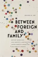 Tra estero e famiglia: Migrazione di ritorno e costruzione dell'identità tra coreani americani e coreani cinesi - Between Foreign and Family: Return Migration and Identity Construction Among Korean Americans and Korean Chinese