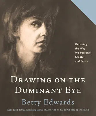 Disegnare con l'occhio dominante: Decodificare il modo in cui percepiamo, creiamo e impariamo - Drawing on the Dominant Eye: Decoding the Way We Perceive, Create, and Learn