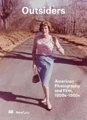Outsiders: Fotografia e film americani 1950-1980 - Outsiders: American Photography and Film 1950s-1980s