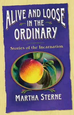Vivo e libero nell'ordinario: Storie dell'incarnazione - Alive and Loose in the Ordinary: Stories of the Incarnation