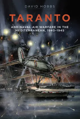 Taranto: E la guerra aerea navale nel Mediterraneo - Taranto: And Naval Air Warfare in the Mediterranean