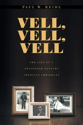 Vell, Vell, Vell: La vita di un immigrato americano del XX secolo - Vell, Vell, Vell: The Life of a Twentieth Century American Immigrant
