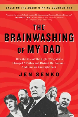 Il lavaggio del cervello di mio padre: come l'ascesa dei media di destra ha cambiato un padre e diviso la nostra nazione - e come possiamo reagire - The Brainwashing of My Dad: How the Rise of the Right-Wing Media Changed a Father and Divided Our Nation--And How We Can Fight Back