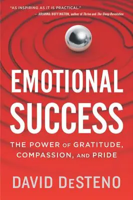 Il successo emotivo: Il potere della gratitudine, della compassione e dell'orgoglio - Emotional Success: The Power of Gratitude, Compassion, and Pride