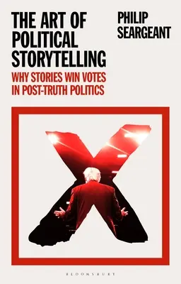 L'arte della narrazione politica: Perché le storie fanno vincere i voti nella politica della post-verità - The Art of Political Storytelling: Why Stories Win Votes in Post-truth Politics