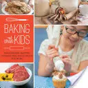 Cucinare con i bambini: Preparare pani, muffin, biscotti, torte, pasta per la pizza e molto altro! - Baking with Kids: Make Breads, Muffins, Cookies, Pies, Pizza Dough, and More!