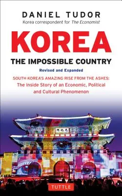 Corea: Il Paese impossibile: L'incredibile ascesa della Corea del Sud dalle ceneri: La storia interna di un fenomeno economico, politico e culturale - Korea: The Impossible Country: South Korea's Amazing Rise from the Ashes: The Inside Story of an Economic, Political and Cultural Phenomenon