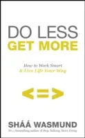 Fare meno, ottenere di più - Modi senza sensi di colpa per trovare il tempo per le cose (e le persone) che contano - Do Less, Get More - Guilt-free Ways to Make Time for the Things (and People) that Matter