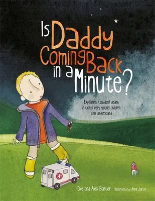 Papà torna tra un minuto? - Spiegare la morte (improvvisa) con parole comprensibili ai bambini più piccoli - Is Daddy Coming Back in a Minute? - Explaining (Sudden) Death in Words Very Young Children Can Understand