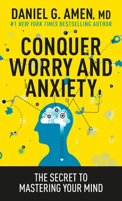 Conquistare la preoccupazione e l'ansia: Il segreto per dominare la mente - Conquer Worry and Anxiety: The Secret to Mastering Your Mind