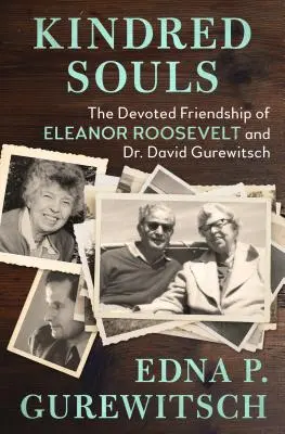 Anime affini: L'amicizia devota di Eleanor Roosevelt e del dottor David Gurewitsch - Kindred Souls: The Devoted Friendship of Eleanor Roosevelt and Dr. David Gurewitsch