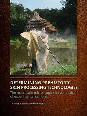Determinazione delle tecnologie preistoriche di lavorazione della pelle: Le caratteristiche macro e microscopiche dei campioni sperimentali - Determining Prehistoric Skin Processing Technologies: The Macro and Microscopic Characteristics of Experimental Samples