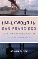 Hollywood a San Francisco: Le riprese di location e l'estetica del declino urbano - Hollywood in San Francisco: Location Shooting and the Aesthetics of Urban Decline
