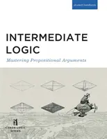 Logica intermedia (edizione per studenti): Padroneggiare gli argomenti proposizionali - Intermediate Logic (Student Edition): Mastering Propositional Arguments