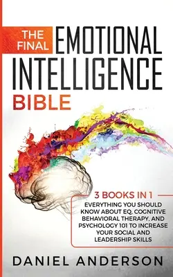 La Bibbia dell'Intelligenza Emotiva Finale: 3 libri in 1: Tutto quello che dovreste sapere sull'intelligenza emotiva, la terapia cognitivo-comportamentale e la psicologia 101 per aumentare il vostro livello di intelligenza emotiva. - The Final Emotional Intelligence Bible: 3 Books in 1: Everything You Should Know About EQ, Cognitive Behavioral Therapy, and Psychology 101 to Increas