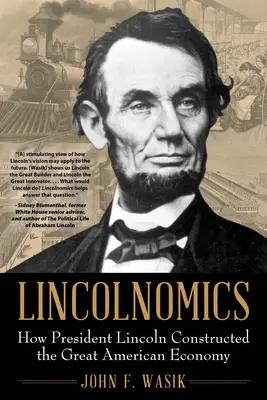 Lincolnomics: come il presidente Lincoln ha costruito la grande economia americana - Lincolnomics: How President Lincoln Constructed the Great American Economy