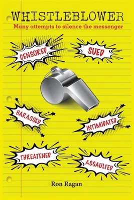 Un informatore: Censurato, citato in giudizio, molestato, intimidito, minacciato, aggredito - Whistleblower: Censored, Sued, Harassed, Intimidated, Threatened, Assaulted
