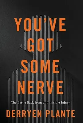 Hai i nervi saldi: La battaglia di ritorno da una ferita invisibile - You've Got Some Nerve: The Battle Back from an Invisible Injury