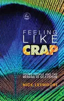 Sentirsi di merda: I giovani e il significato dell'autostima - Feeling Like Crap: Young People and the Meaning of Self-Esteem