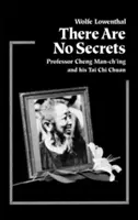 Non ci sono segreti: Il professor Cheng Man Ch'ing e il suo t'Ai Chi Chuan - There Are No Secrets: Professor Cheng Man Ch'ing and His t'Ai Chi Chuan