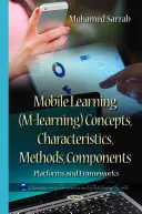 Apprendimento mobile (M-learning) Concetti, caratteristiche, metodi, componenti - Piattaforme e strutture - Mobile Learning (M-learning) Concepts, Characteristics, Methods, Components - Platforms & Frameworks