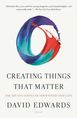 Creare cose importanti: L'arte e la scienza delle innovazioni che durano - Creating Things That Matter: The Art and Science of Innovations That Last