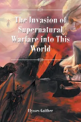 L'invasione della guerra soprannaturale in questo mondo - The Invasion of Supernatural Warfare into This World