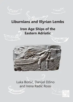 Liburni e lembi illirici: Le navi dell'età del ferro dell'Adriatico orientale - Liburnians and Illyrian Lembs: Iron Age Ships of the Eastern Adriatic