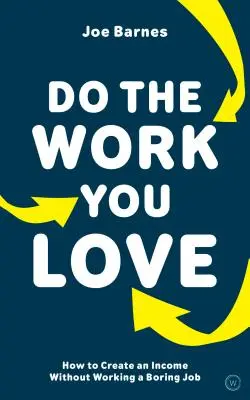Fai il lavoro che ami: come creare un reddito senza fare un lavoro noioso - Do the Work You Love: How to Create an Income Without Working a Boring Job